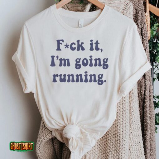 F It Unisex T-Shirt F-Ck It I’m Going Running Funny Swearing Runner Unisex T-Shirt