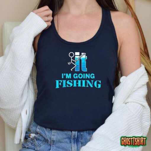 F-Uck It I’m Going Fishing T-Shirt