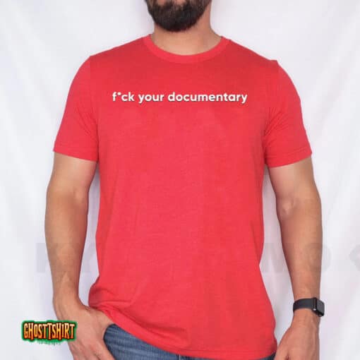 Fck Your Documentary Unisex T-Shirt