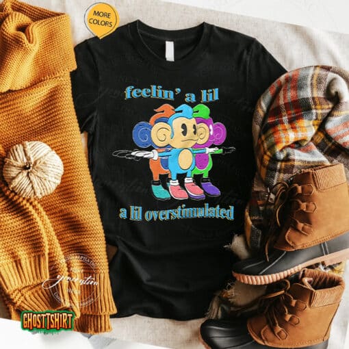 Feelin’ A Lil A Lil Overstimulated Unisex T-Shirt