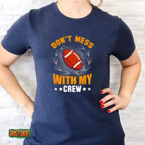 Football Don’t Mess With My Crew Unisex T-Shirt