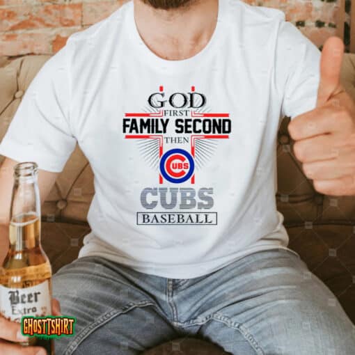 God First Family Second Then Chicago Cubs Baseball Unisex T-Shirt