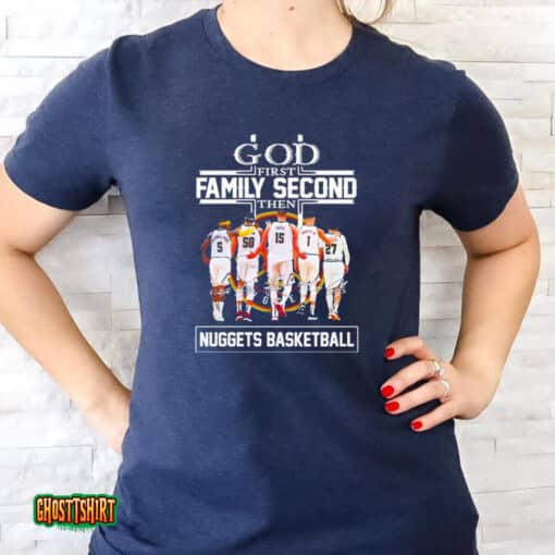 God First Family Second Then Denver Nuggets Signatures Unisex T-Shirt