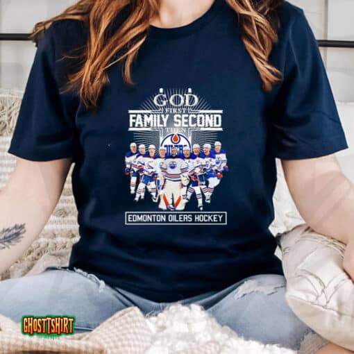 God First Family Second Then Edmonton Oilers Hockey 2023 Unisex T-Shirt
