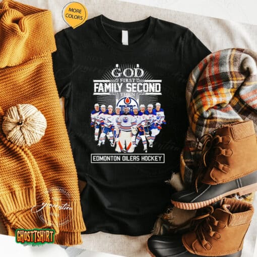God First Family Second Then Edmonton Oilers Hockey 2023 Unisex T-Shirt