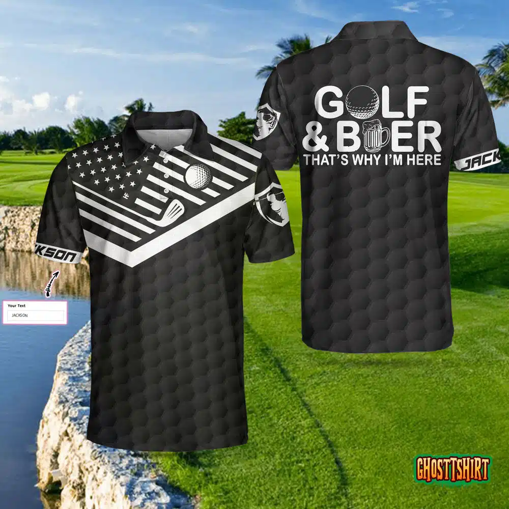 Golf And Beer That’s Why I’m Here Custom Polo Shirt