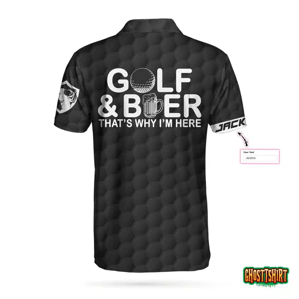 Golf And Beer That’s Why I’m Here Custom Polo Shirt