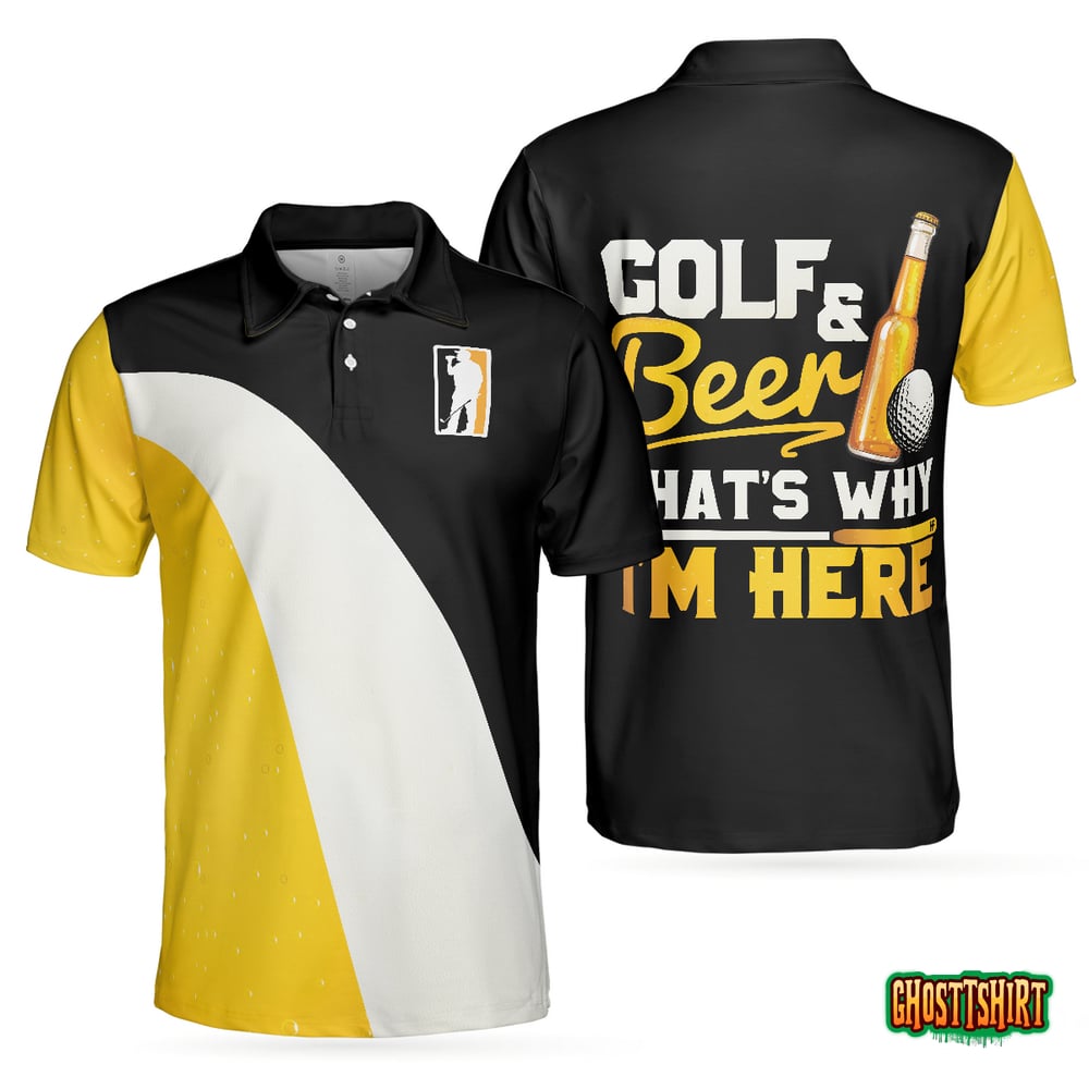 Golf And Beer That's Why I'm Here Golf Polo Shirt