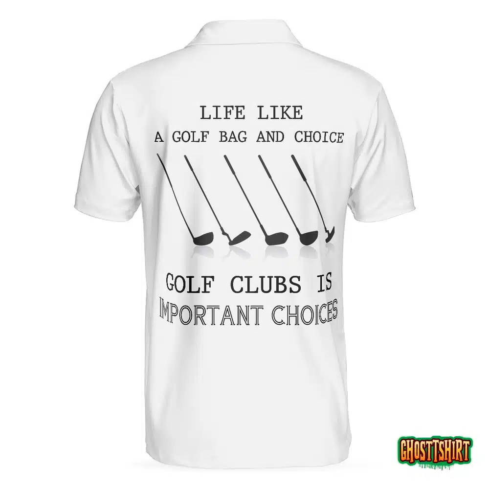 Golf Life Golf Club Is Important Choices Polo Shirt