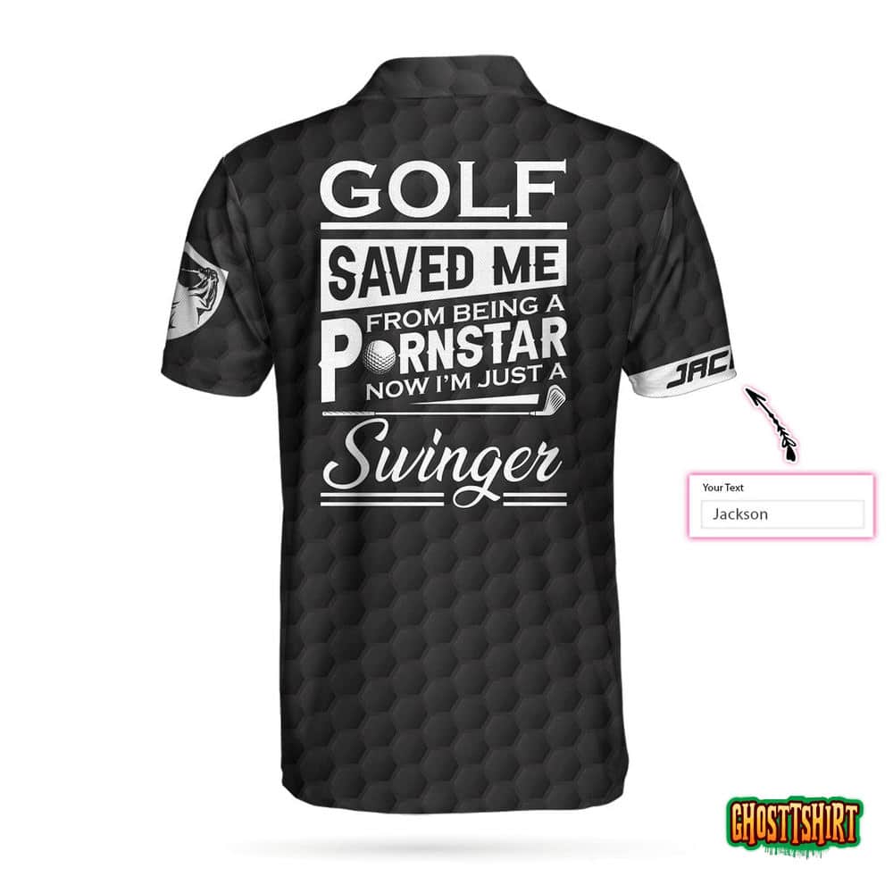 Golf Saved Me From Being A Pornstar Custom Polo Shirt