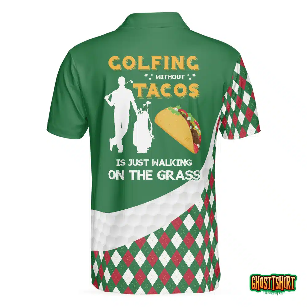 Golfing Without Tacos Is Just Walking On The Grass Polo Shirt