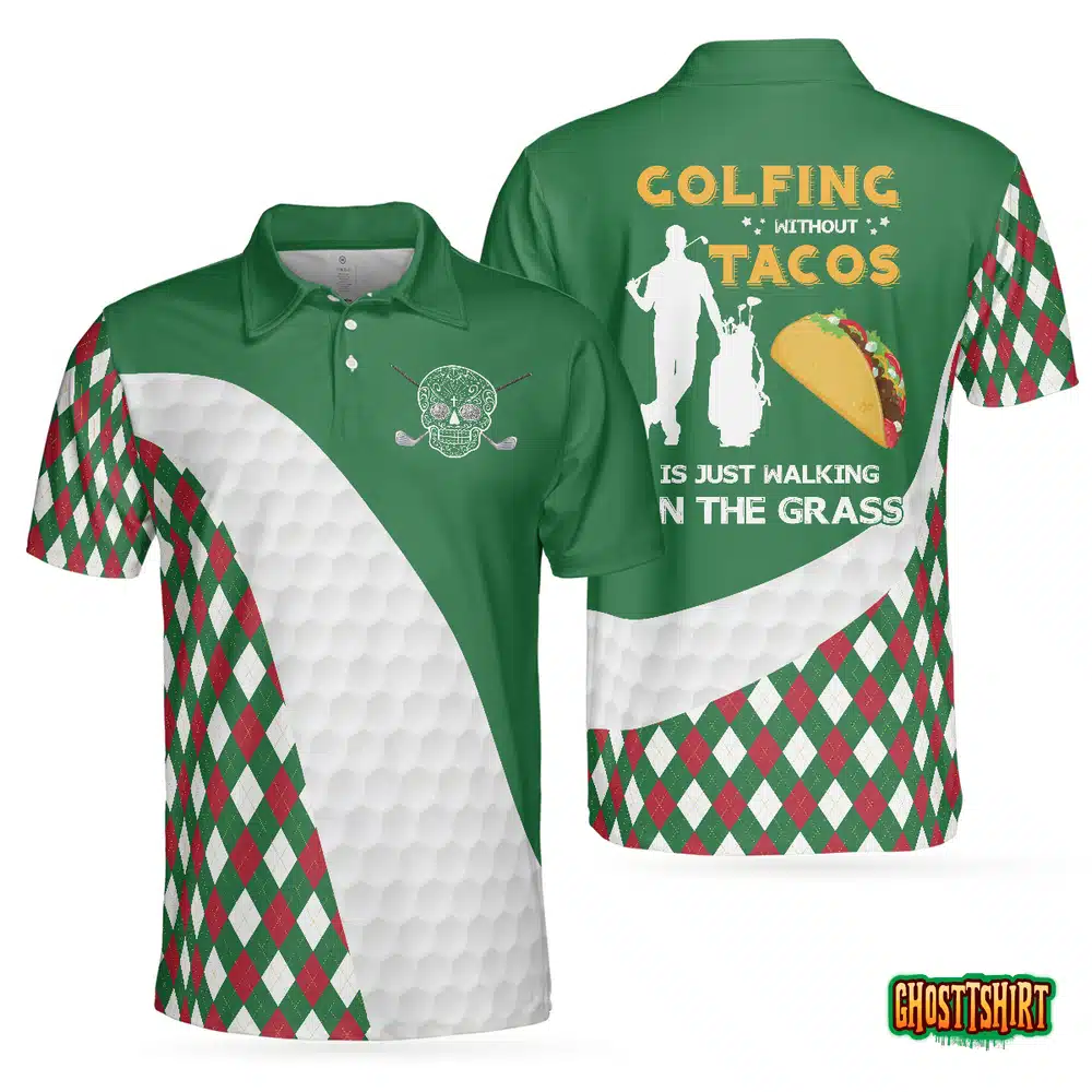 Golfing Without Tacos Is Just Walking On The Grass Polo Shirt
