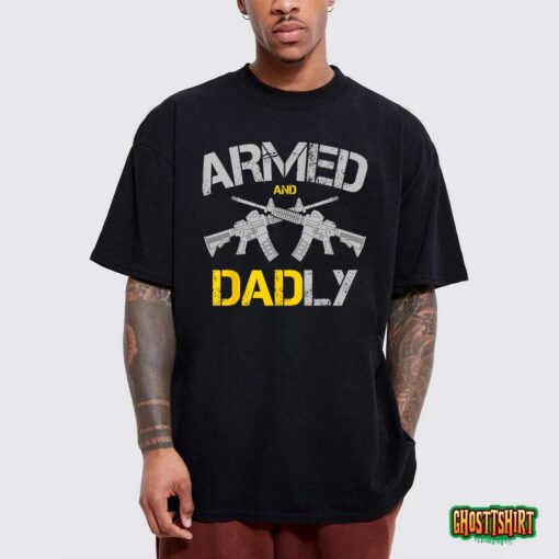 Guns Armed And Dadly, Funny Deadly Father T-Shirt