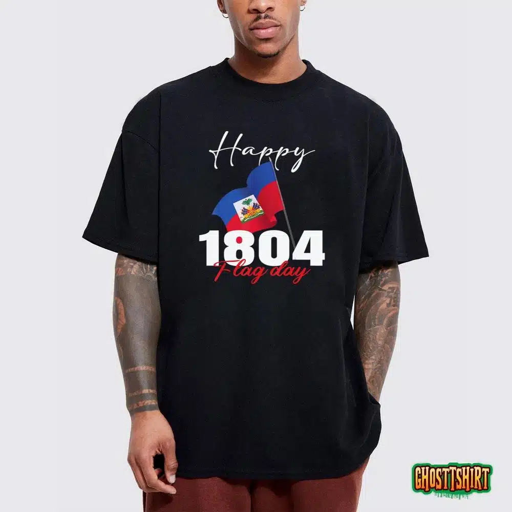 Haitian Flag Day shirt Haiti 1804 for Proud haitian T-Shirt