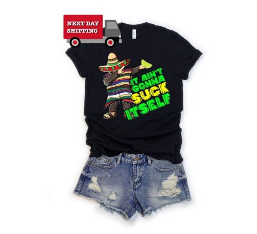Happy Cinco De Mayo It Ain’t Gonna Suck Unisex T-Shirt