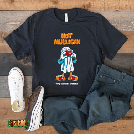 Hot Mulligan Why Would I Watch Unisex T-Shirt