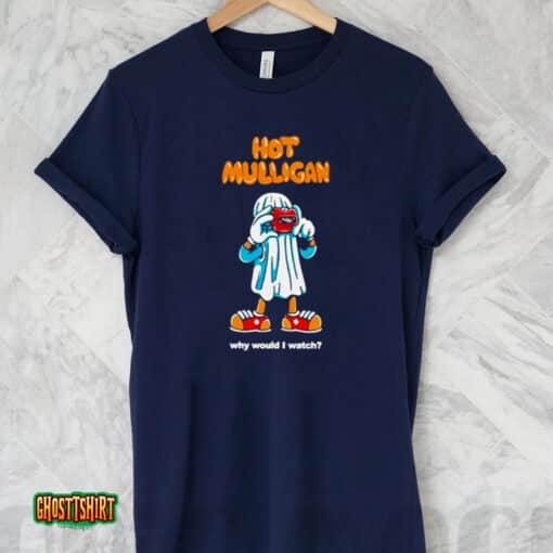 Hot Mulligan Why Would I Watch Unisex T-Shirt