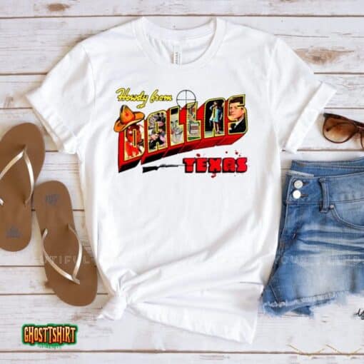 Howdy From Dallas Texas Jfk Unisex T-Shirt
