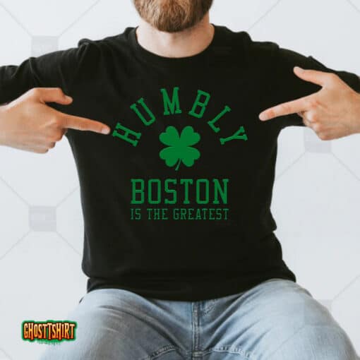 Humbly Boston In The Greatest Unisex T-Shirt