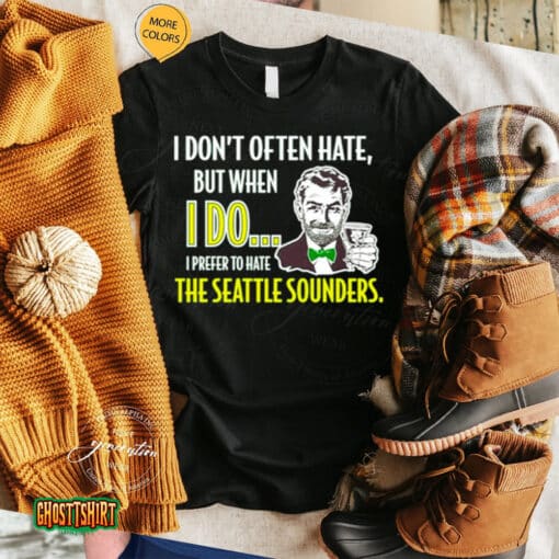 I Don’t Often Hate But When I Do I Prefer To Hate The Seattle Sounders Unisex T-Shirt