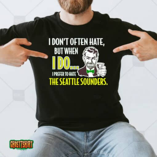 I Don’t Often Hate But When I Do I Prefer To Hate The Seattle Sounders Unisex T-Shirt