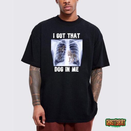 I Got That Dog In Me Xray Meme T-Shirt