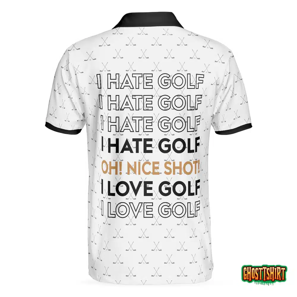 I Hate Golf Oh Nice Shot I Love Golf Polo Shirt