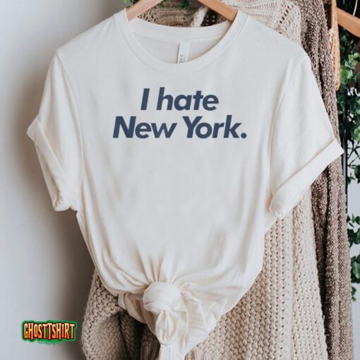 I Hate New York Unisex T-Shirt