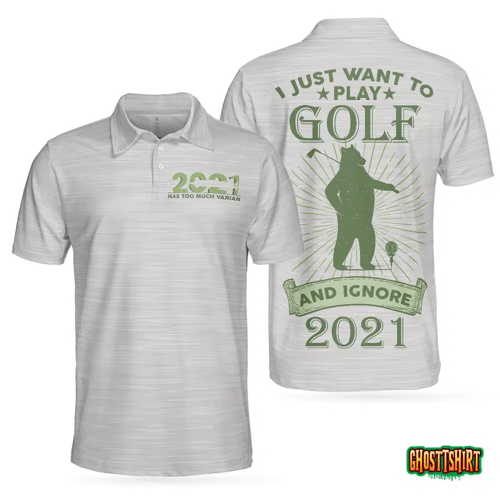 I Just Want To Play Golf And Ignore Bear Golf Polo Shirt