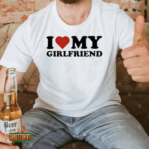 I Love My Girlfriend Love Unisex T-Shirt
