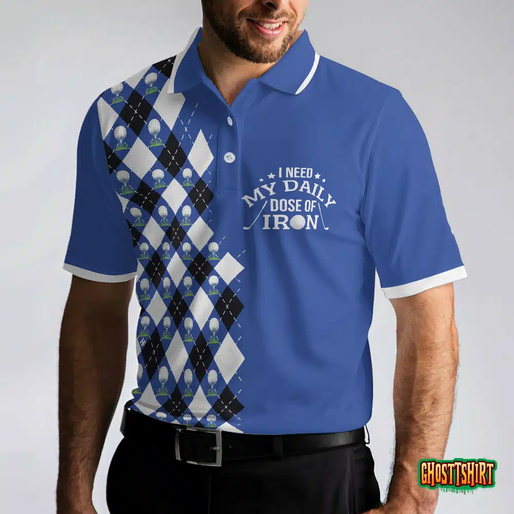 I Need My Daily Dose Of Iron Polo Shirt