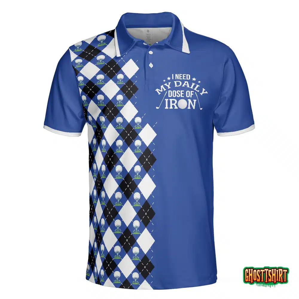 I Need My Daily Dose Of Iron Polo Shirt