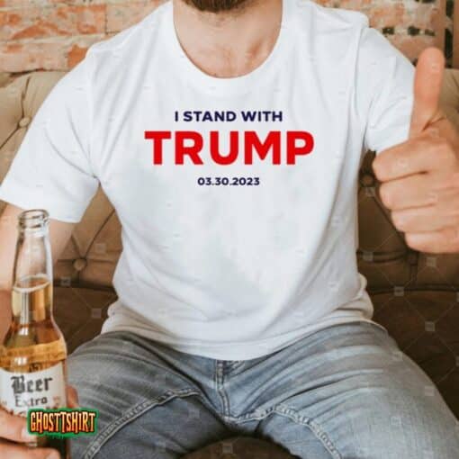 I Stand With Trump 03.30.2023 Unisex T-Shirt
