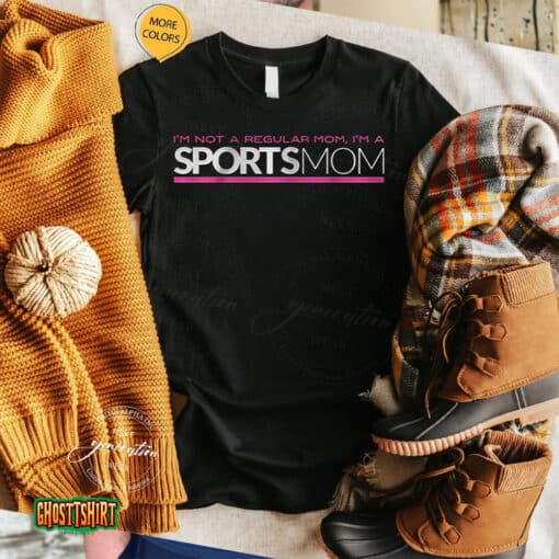I’m Not Like A Regular Mom I’m A Sports Mom Unisex T-Shirt