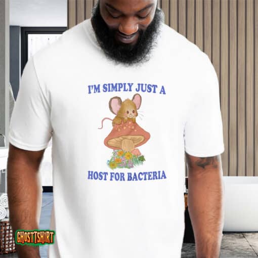 I’m Simply Just A Host For Bacteria Unisex T-Shirt