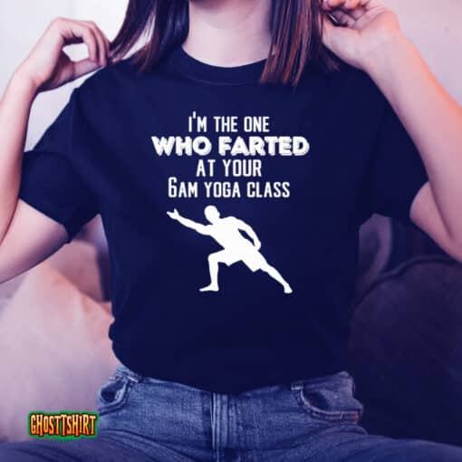 I’m The One Who Farted At Your 6am Yoga Class Unisex T-Shirt