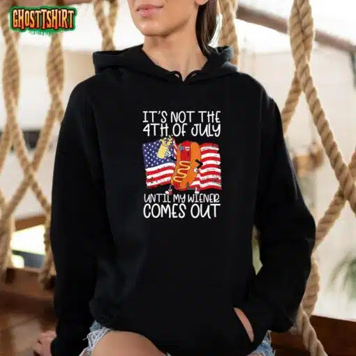 It’s Not The 4th Of July Until My Weiner Comes Out Graphic T-Shirt
