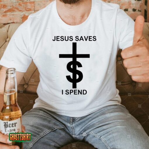 Jesus Saves I Spend Unisex T-Shirt