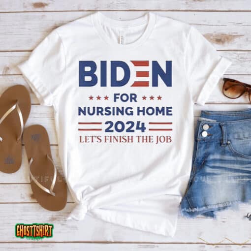 Joe Biden For Nursing Home 2024 Let’s Finish The Job Unisex T-Shirt