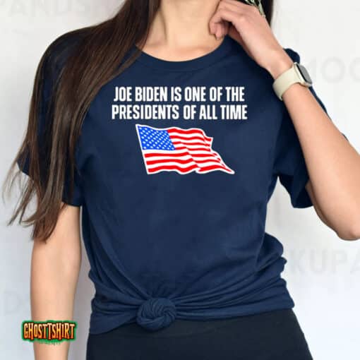 Joe Biden Is One Of The Presidents Of All Time Usa Flag Unisex T-Shirt