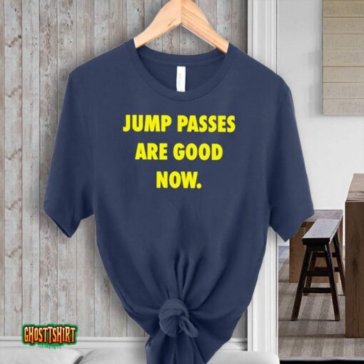 Jump Passes Are Good Now Unisex T-Shirt