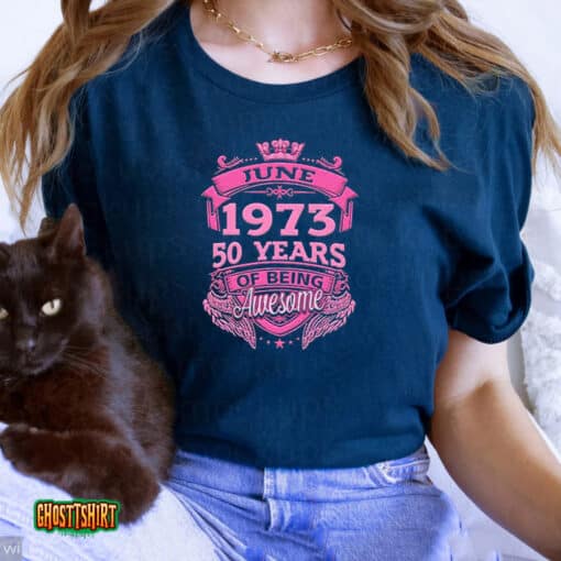June 1973 50 Years Of Being Awesome Unisex T-Shirt