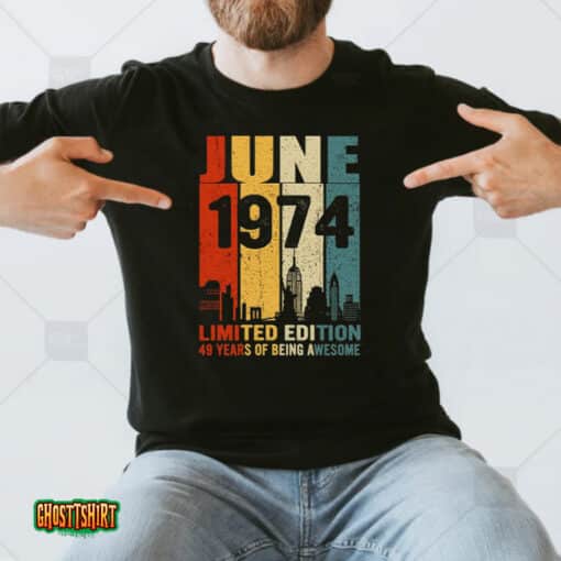 June 1974 Limited Edition 49 Years Of Being Awesome Unisex T-Shirt