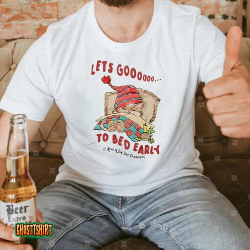 Let’s Go To Bed Early Unisex T-Shirt