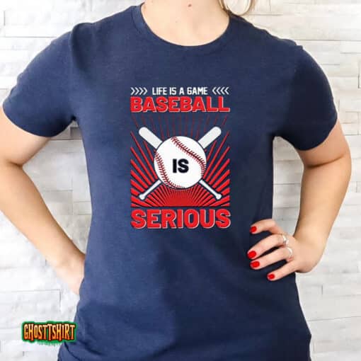 Life Is A Game Baseball Is Serious Funny 2023 Unisex T-Shirt