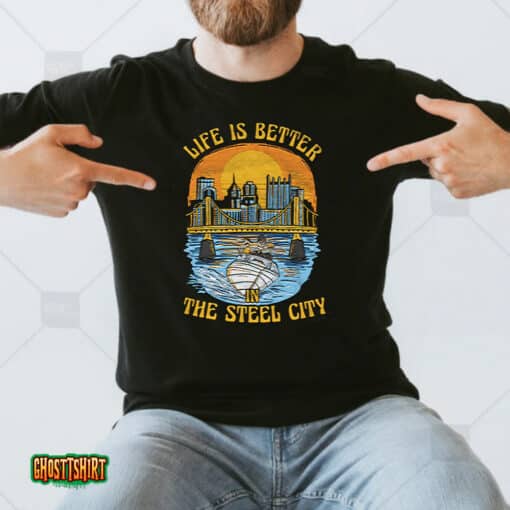 Life Is Better Steel City Unisex T-Shirt