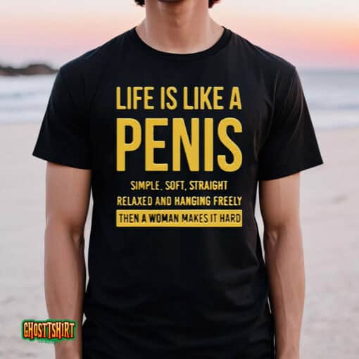 Life Is Life A Penis Simple Soft Straight Unisex T-Shirt