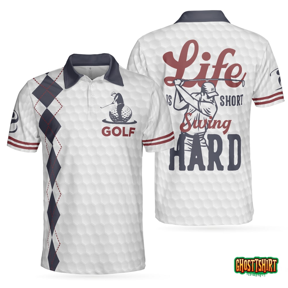 Life Is Short Swing Hard Golf Polo Shirt