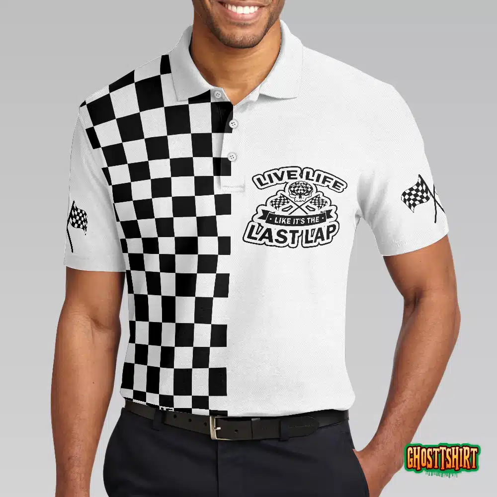 Live Life Like It’s The Last Lap Racing Polo Shirt
