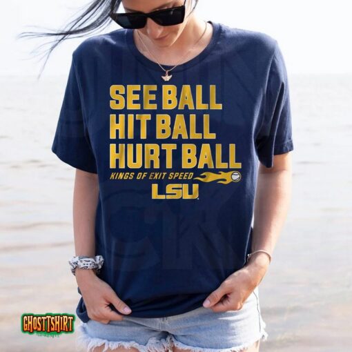 Lsu Baseball See Ball Hit Ball Hurt Ball Unisex T-Shirt